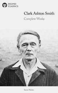 Cover Delphi Complete Works of Clark Ashton Smith (Illustrated)