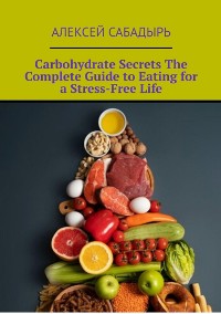 Cover Carbohydrate Secrets The Complete Guide to Eating for a Stress-Free Life