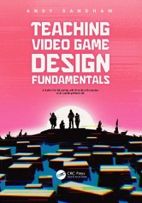 Cover Teaching Video Game Design Fundamentals