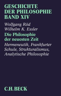 Cover Geschichte der Philosophie  Bd. 14: Die Philosophie der neuesten Zeit: Hermeneutik, Frankfurter Schule, Strukturalismus, Analytische Philosophie