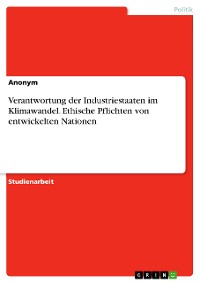 Cover Verantwortung der Industriestaaten im Klimawandel. Ethische Pflichten von entwickelten Nationen