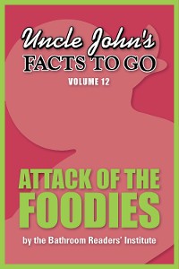 Cover Uncle John's Facts to Go Attack of the Foodies