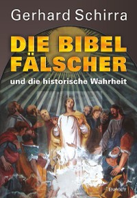 Cover Die Bibelfälscher und die historische Wahrheit