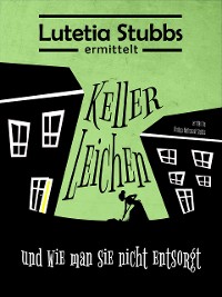 Cover Lutetia Stubbs: KellerLeichen - und wie man sie nicht entsorgt