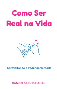 Cover Como Ser Real na Vida: Aproveitando o Poder da Verdade