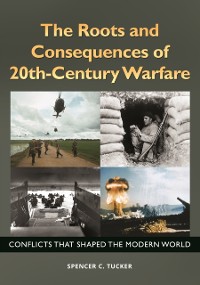 Cover Roots and Consequences of 20th-Century Warfare: Conflicts that Shaped the Modern World
