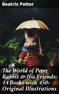 Cover The World of Peter Rabbit & His Friends: 14 Books with 450+ Original Illustrations