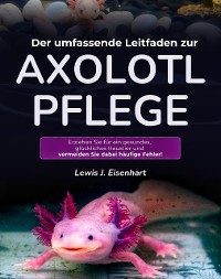 Cover Der umfassende Leitfaden zur Axolotl-Pflege