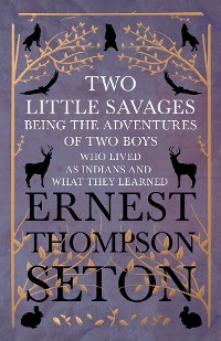 Cover Two Little Savages - Being the Adventures of Two Boys who Lived as Indians and What They Learned