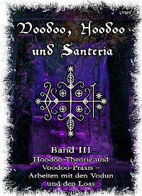 Cover Voodoo, Hoodoo & Santería – Band 3 Hoodoo Theorie und Voodoo-Praxis – Arbeiten mit den Vodun und den Loas