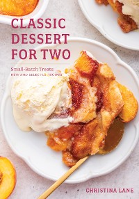 Cover Classic Dessert for Two: Small-Batch Treats, New and Selected Recipes