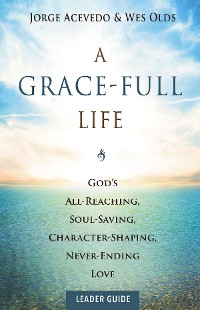 Cover A Grace-Full Life Leader Guide