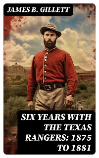 Cover Six Years With the Texas Rangers: 1875 to 1881