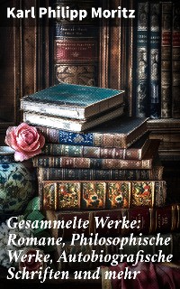 Cover Gesammelte Werke: Romane, Philosophische Werke, Autobiografische Schriften und mehr