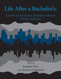 Cover Life After a Bachelor''s: A Guide to the Options Available to Recent College Graduates
