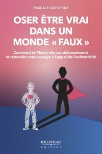 Cover Oser être vrai dans un monde «faux»