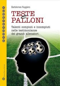 Cover Teste e palloni - Talenti compiuti e incompiuti nelle testimonianze dei grandi allenatori