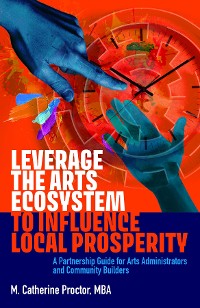 Cover Leverage the Arts Ecosystem to Influence Local Prosperity