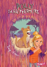 Cover Polly Schlottermotz 6: Das ist ja der Brüller!