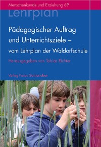 Cover Pädagogischer Auftrag und Unterrichtsziele – vom Lehrplan der Waldorfschule