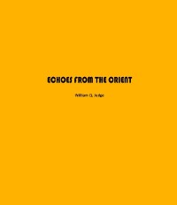Cover Echoes from The Orient : A Broad Outline of Theosophical Doctrines
