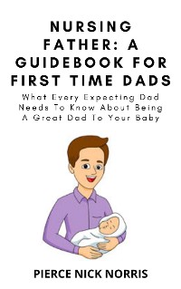 Cover NURSING FATHER: A Guidebook For First Time Dads