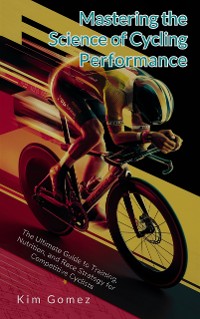 Cover Mastering the Science of Cycling Performance