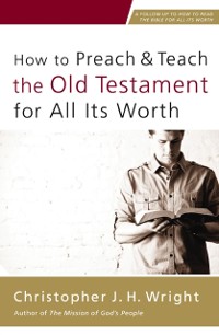 Cover How to Preach and Teach the Old Testament for All Its Worth