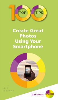 Cover 100 Top Tips - Create Great Photos Using Your Smartphone