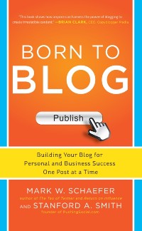 Cover Born to Blog: Building Your Blog for Personal and Business Success One Post at a Time