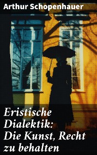 Cover Eristische Dialektik: Die Kunst, Recht zu behalten