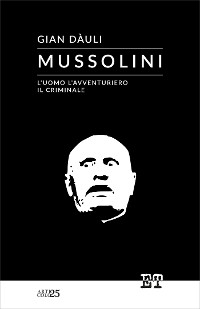 Cover Mussolini - l'uomo l'avventuriero il criminale
