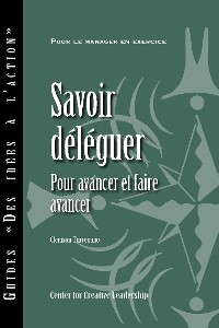 Cover Delegating Effectively: A Leader's Guide to Getting Things Done (French)