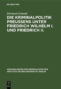 Cover Die Kriminalpolitik Preußens unter Friedrich Wilhelm I. und Friedrich II.