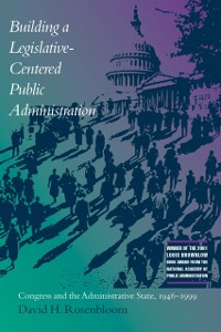 Cover Building a Legislative-Centered Public Administration