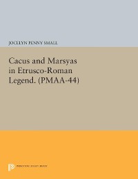 Cover Cacus and Marsyas in Etrusco-Roman Legend. (PMAA-44), Volume 44