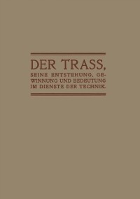 Cover Der Trass, seine Entstehung, Gewinnung und Bedeutung im Dienste der Technik