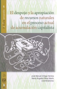 Cover El despojo y la apropiación de recursos naturales en el proceso actual de acumulación capitalista