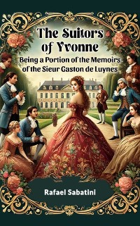 Cover Suitors of Yvonne Being a Portion of the Memoirs of the Sieur Gaston de Luynes