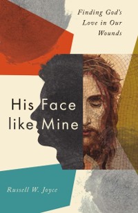 Cover His Face like Mine : Finding God's Love in Our Wounds