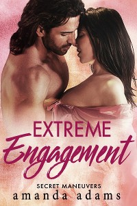 Cover Extreme Engagement: Secret Maneuvers, Book 3