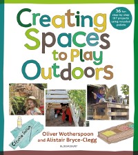 Cover Creating Spaces to Play Outdoors