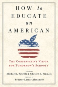 Cover How to Educate an American : The Conservative Vision for Tomorrow's Schools
