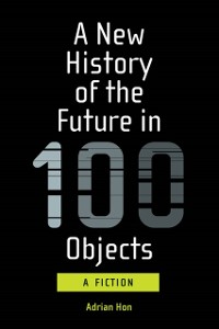 Cover New History of the Future in 100 Objects