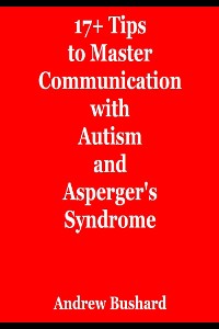 Cover 17+ Tips to Master Communication with Autism and Asperger's Syndrome