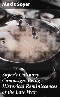 Cover Soyer's Culinary Campaign: Being Historical Reminiscences of the Late War