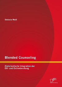Cover Blended Counseling: Zielorientierte Integration der Off- und Onlineberatung