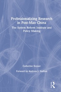 Cover Professionalizing Research in Post-Mao China: The System Reform Institute and Policy Making