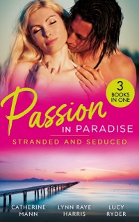 Cover Passion In Paradise: Stranded And Seduced: His Secretary's Little Secret (The Lourdes Brothers of Key Largo) / The Girl Nobody Wanted / Caught in a Storm of Passion