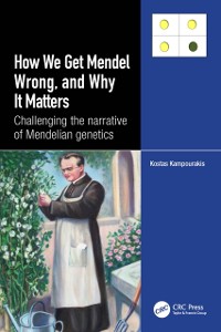 Cover How we Get Mendel Wrong, and Why it Matters